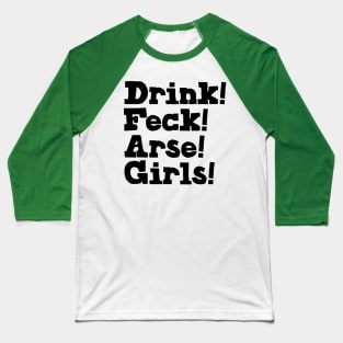 Drink! Feck! Arse! Girls! Baseball T-Shirt